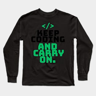 Keep coding and carry on programming Long Sleeve T-Shirt